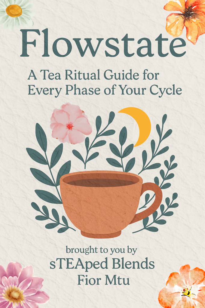 The cover of the ebook 'Flowstate: A Tea Ritual Guide for Every Phase of Your Cycle' by sTEAped Blends and Fior Mtu.